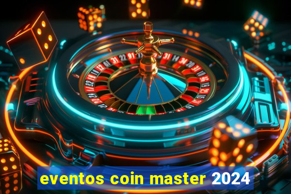 eventos coin master 2024